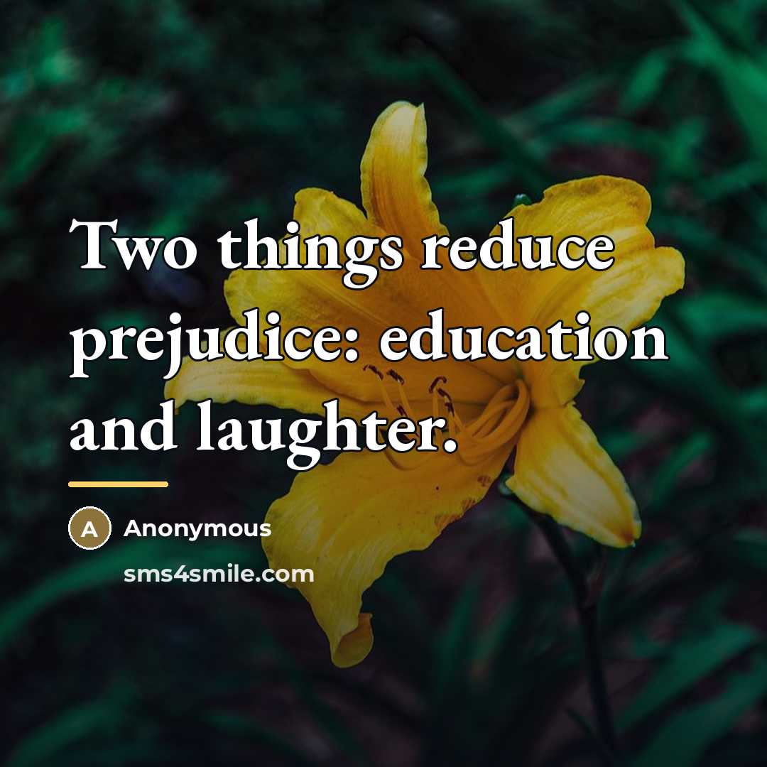 “Two things reduce prejudice: education and laughter.…” quote by Anonymous