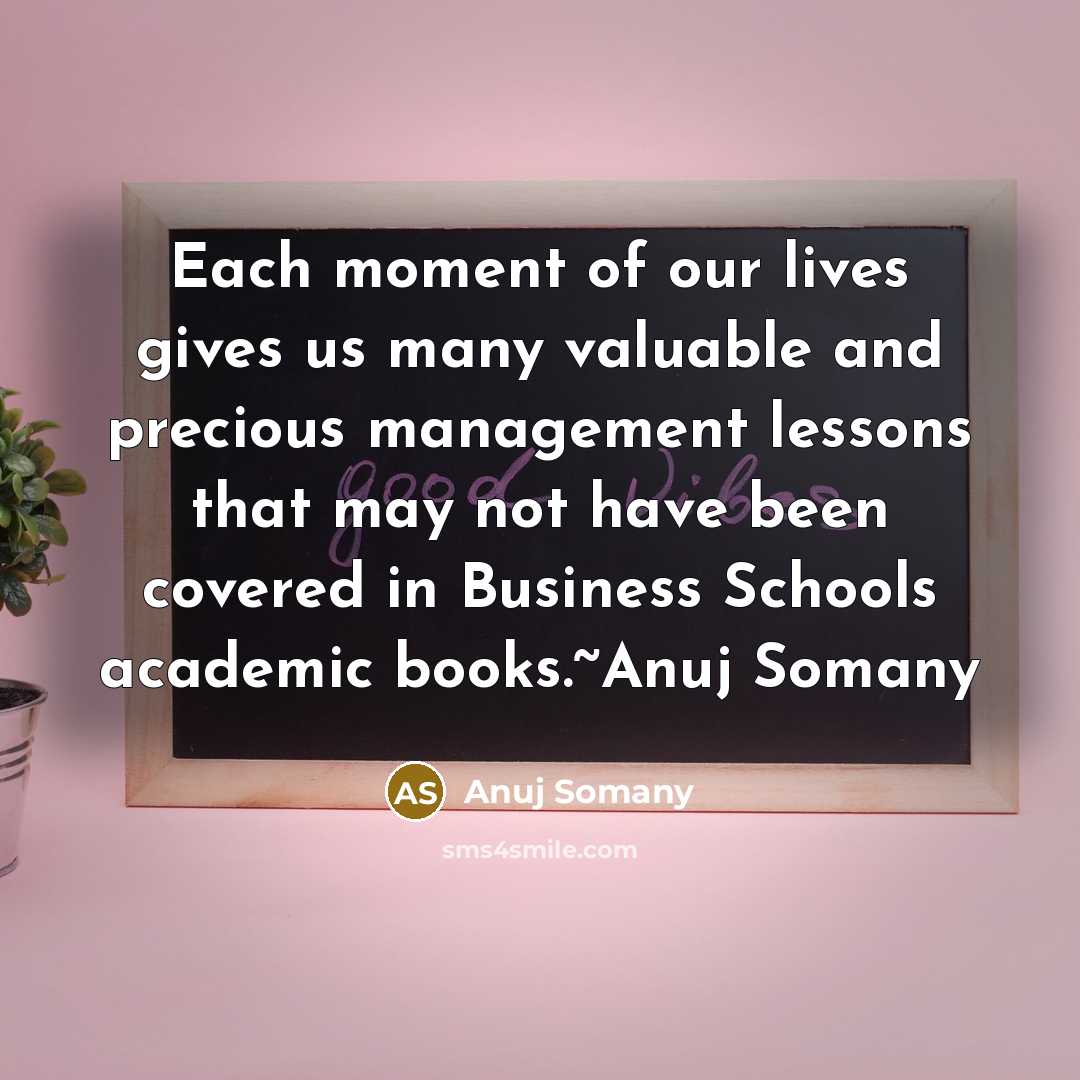 “Each moment of our lives gives us many valuable and…” quote by Anuj Somany