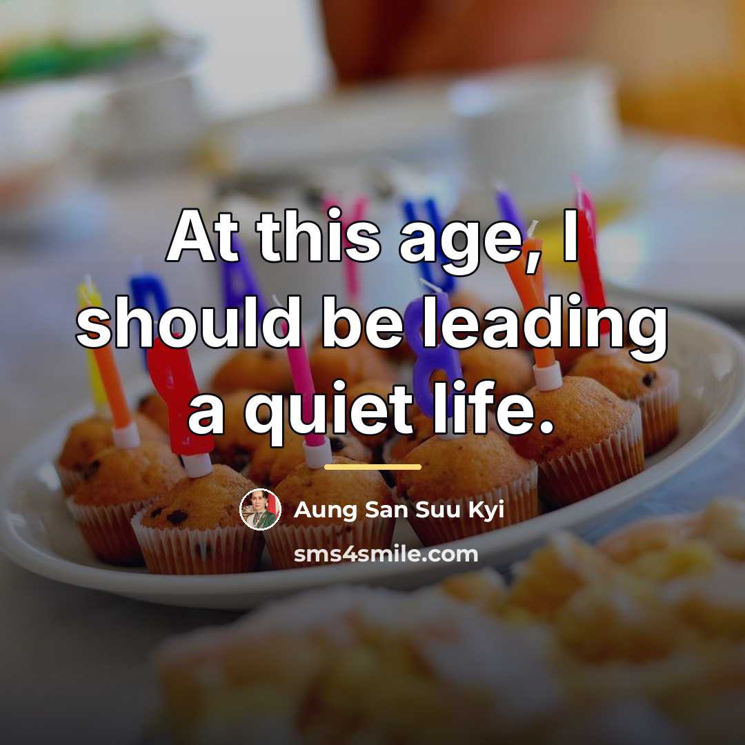 “At this age, I should be leading a quiet life.…” quote by Aung San Suu Kyi