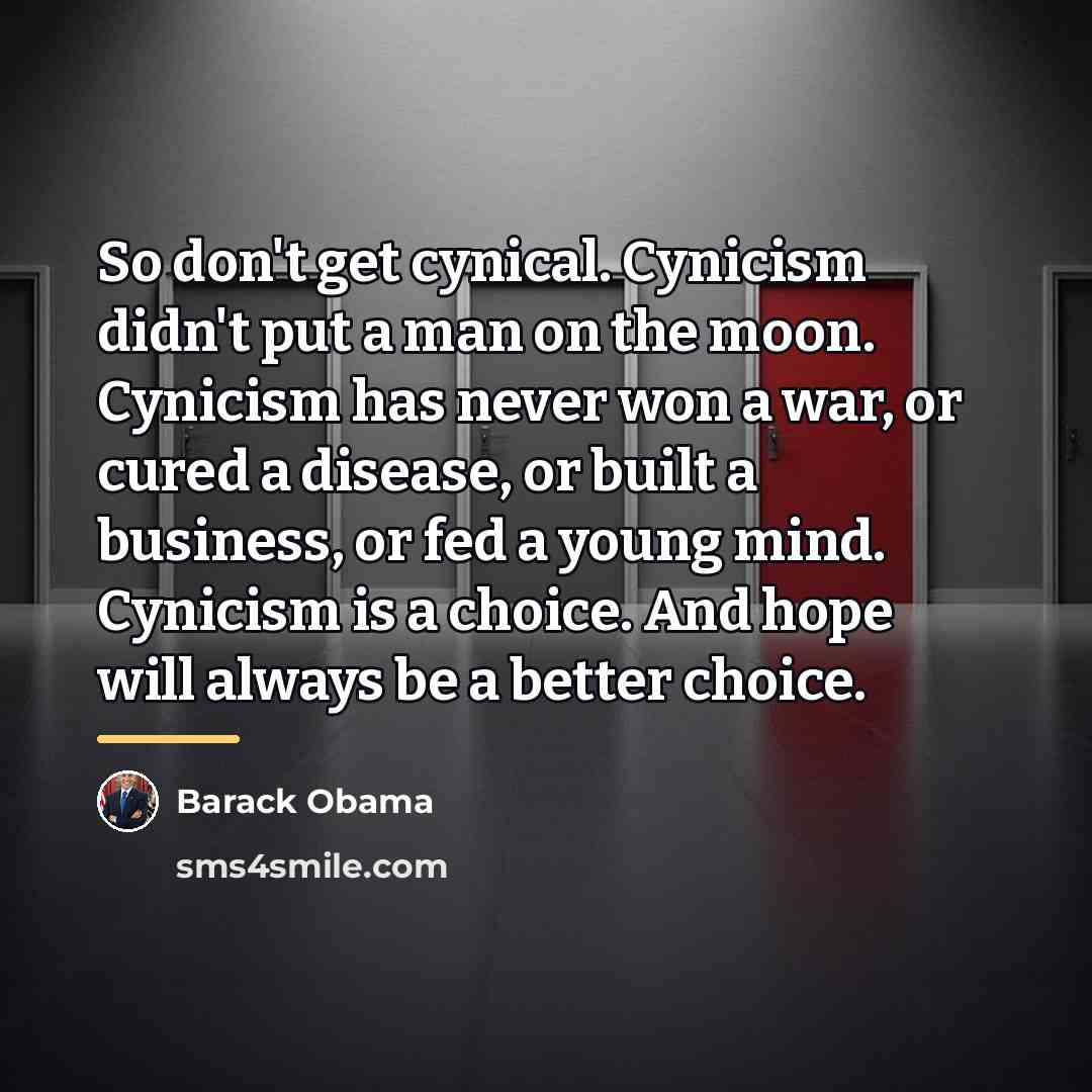 “So don't get cynical. Cynicism didn't put a man on…” quote by Barack Obama