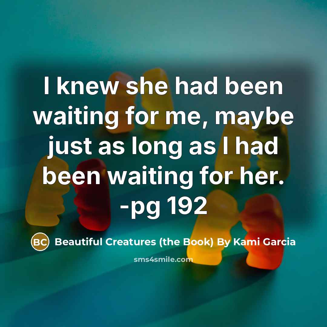 “I knew she had been waiting for me, maybe just…” quote by Beautiful Creatures (the Book) By Kami Garcia