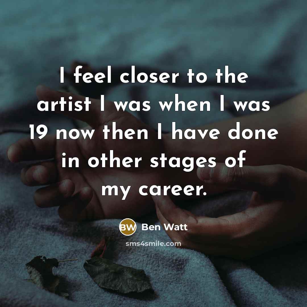 “I feel closer to the artist I was when I…” quote by Ben Watt