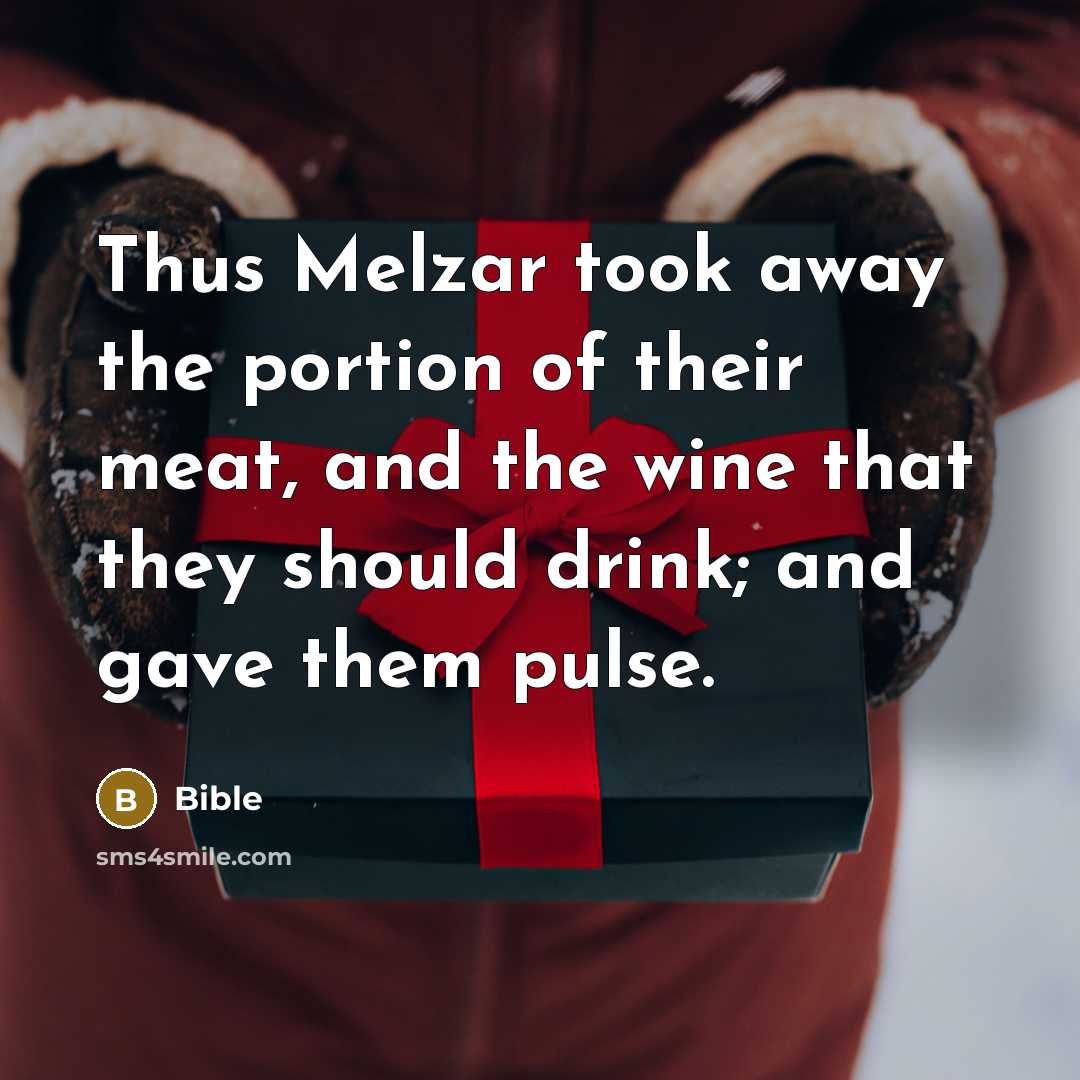 “Thus Melzar took away the portion of their meat, and…” quote by Bible