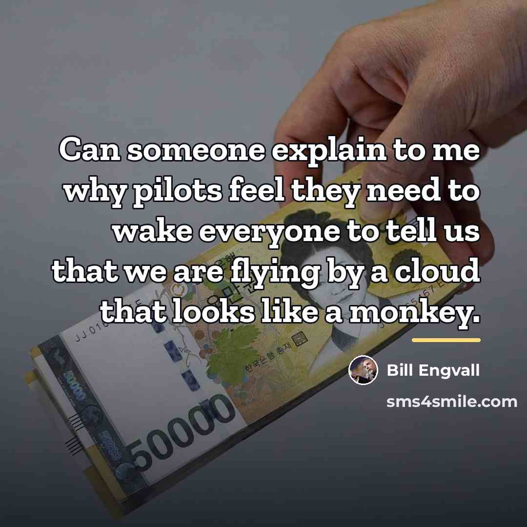 “Can someone explain to me why pilots feel they need…” quote by Bill Engvall