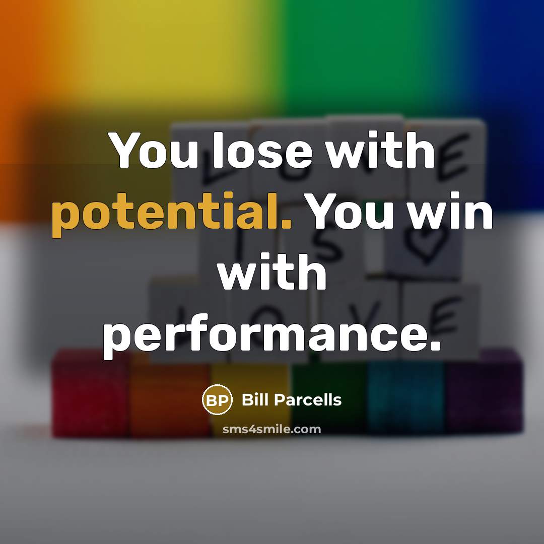“You lose with potential. You win with performance.…” quote by Bill Parcells