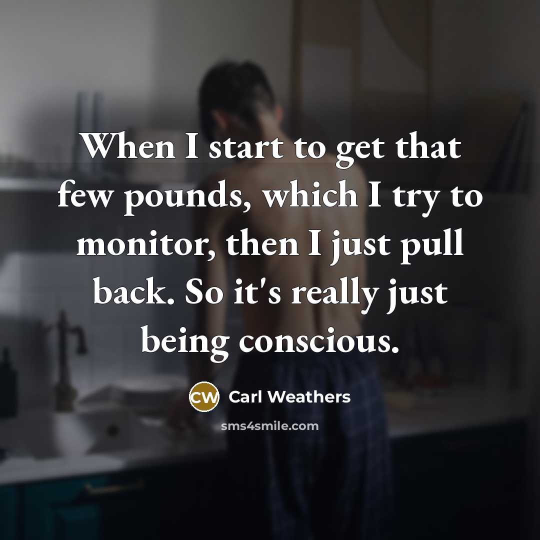 “When I start to get that few pounds, which I…” quote by Carl Weathers