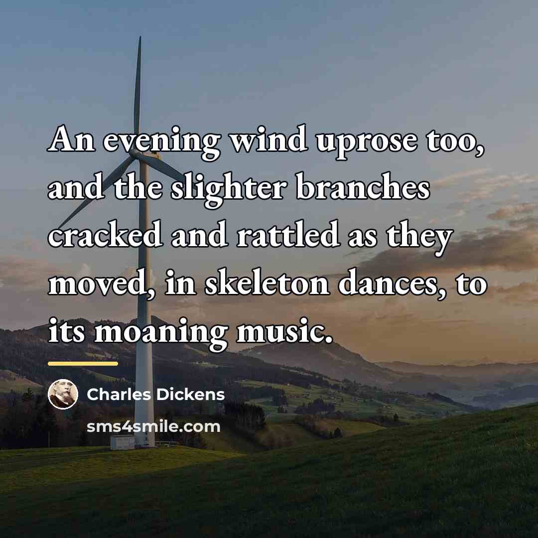 “An evening wind uprose too, and the slighter branches cracked…” quote by Charles Dickens