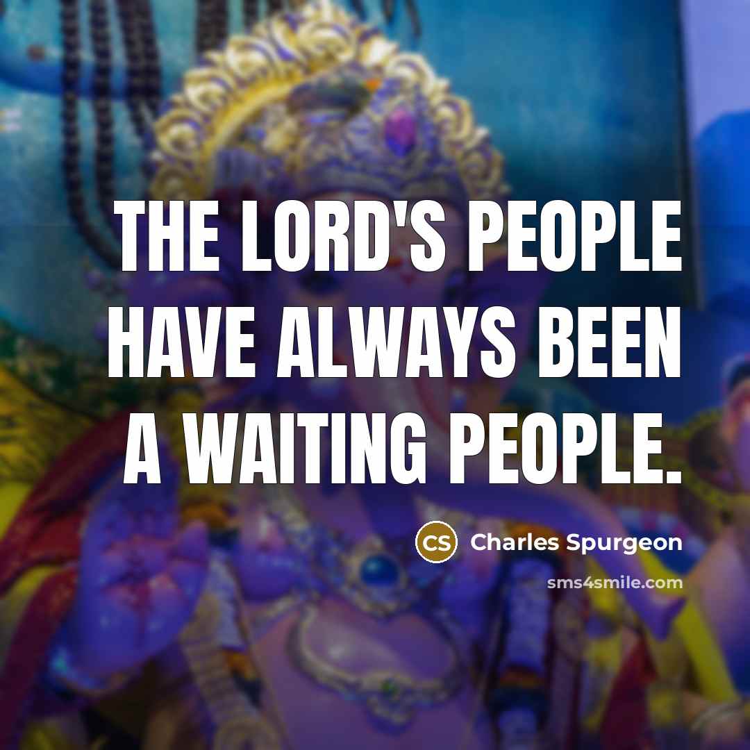 “The Lord's people have always been a waiting people.…” quote by Charles Spurgeon