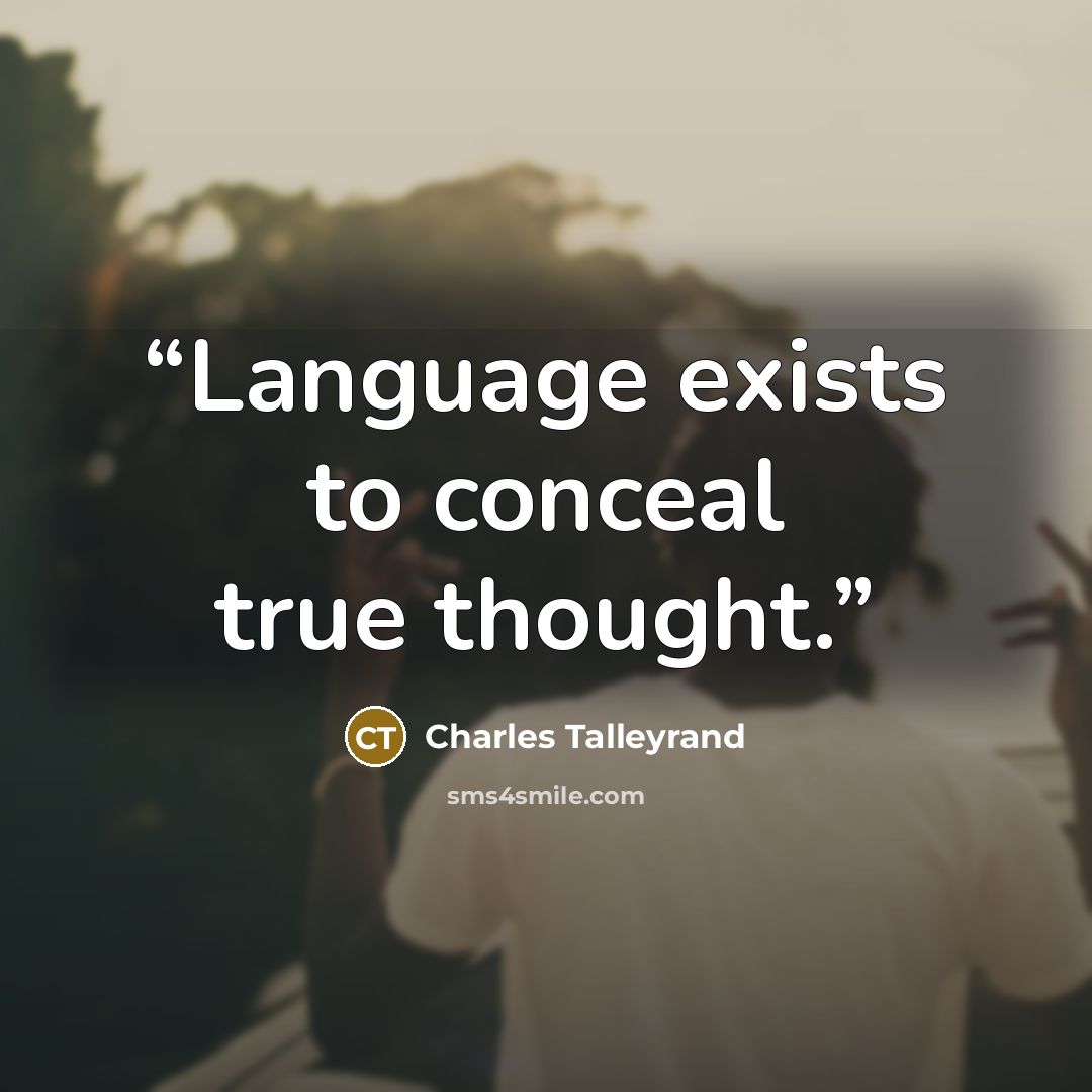 “Language exists to conceal true thought.” quote by Charles Talleyrand