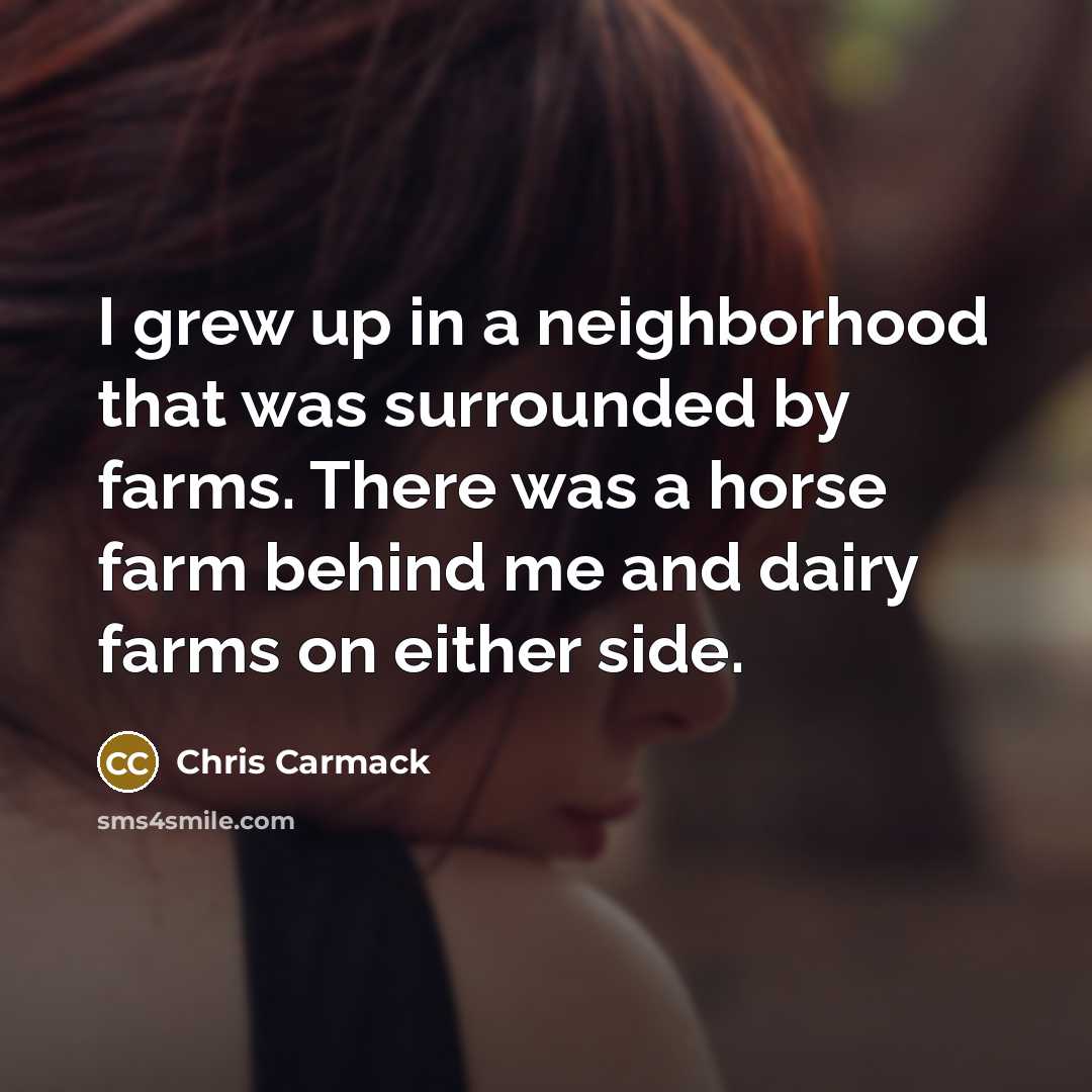 “I grew up in a neighborhood that was surrounded by…” quote by Chris Carmack