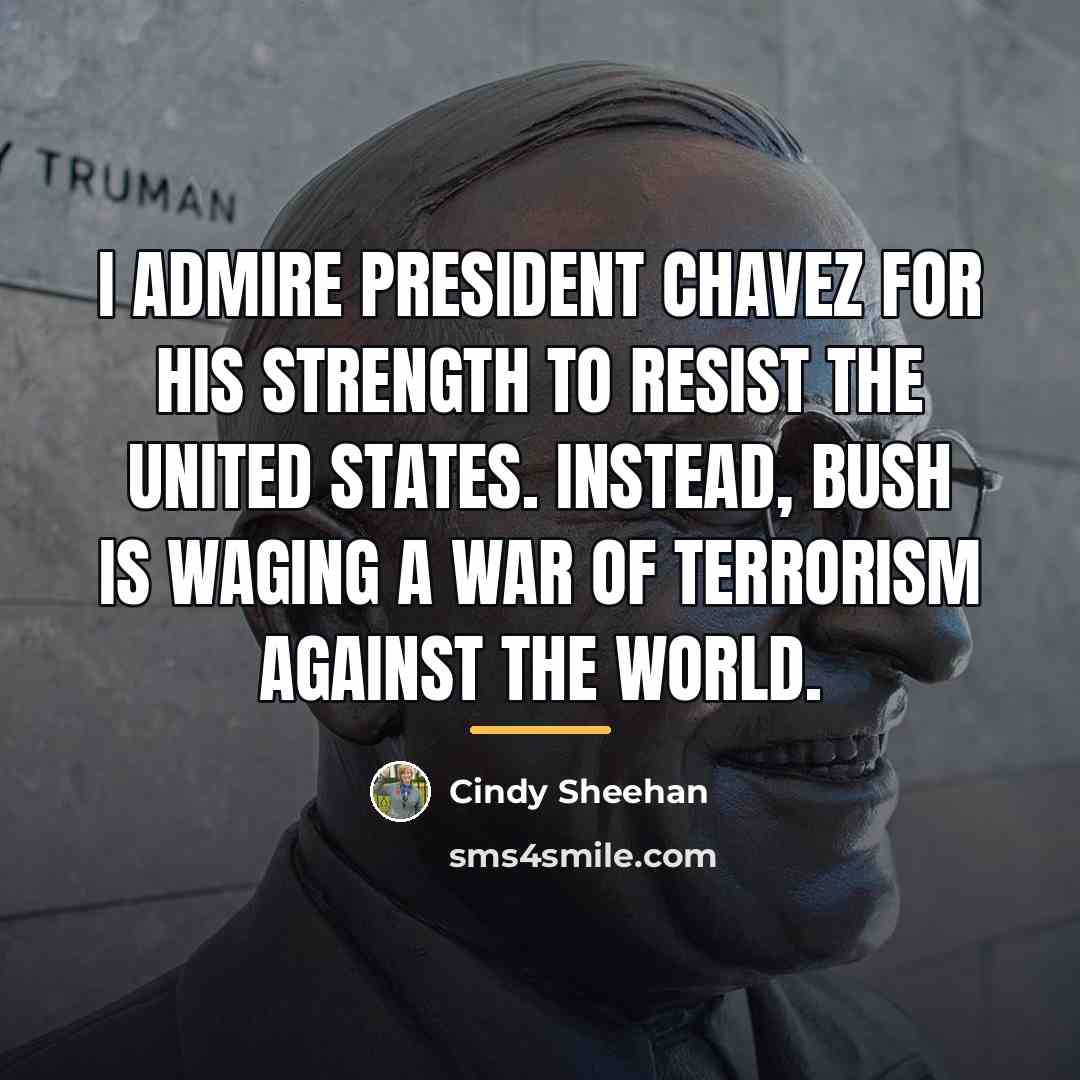 “I admire President Chavez for his strength to resist the…” quote by Cindy Sheehan