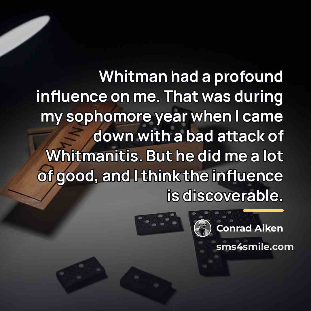 “Whitman had a profound influence on me. That was during…” quote by Conrad Aiken