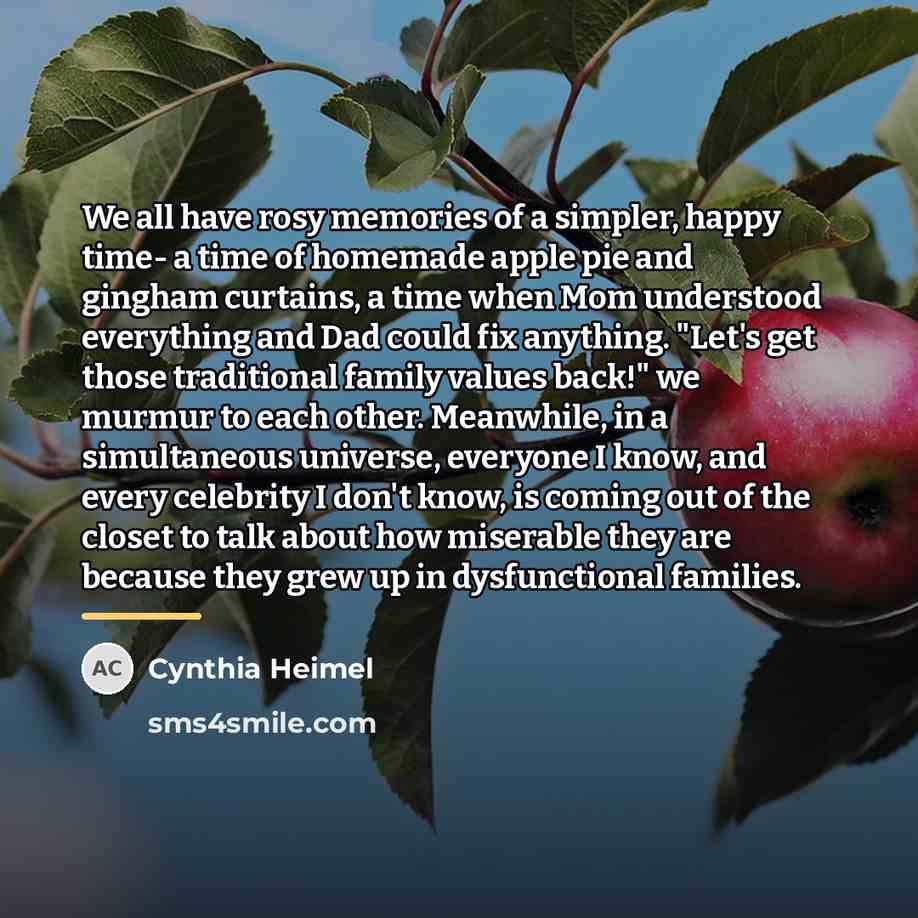 “We all have rosy memories of a simpler, happy time-…” quote by Cynthia Heimel