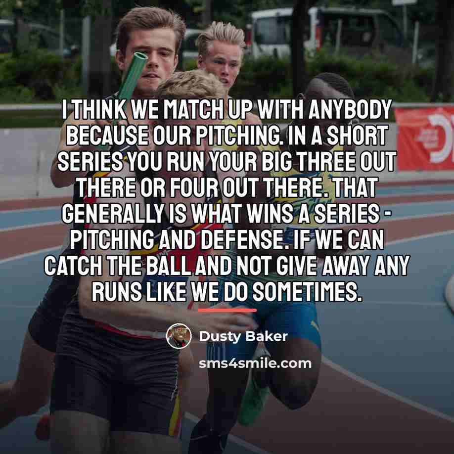 “I think we match up with anybody because our pitching.…” quote by Dusty Baker