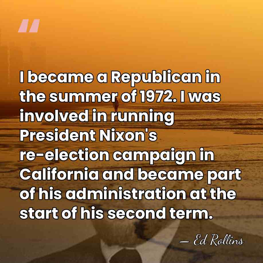 I became a Republican in the summer of 1972. I was involved&hellip; - Ed Rollins