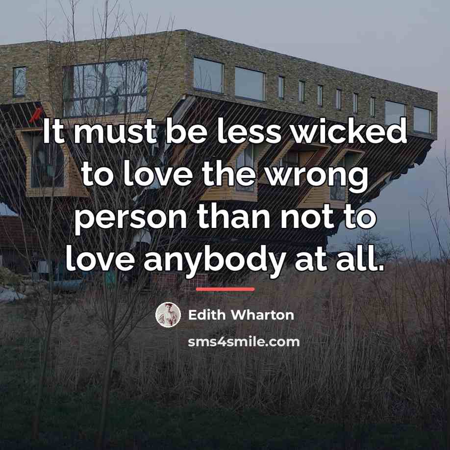 “It must be less wicked to love the wrong person…” quote by Edith Wharton