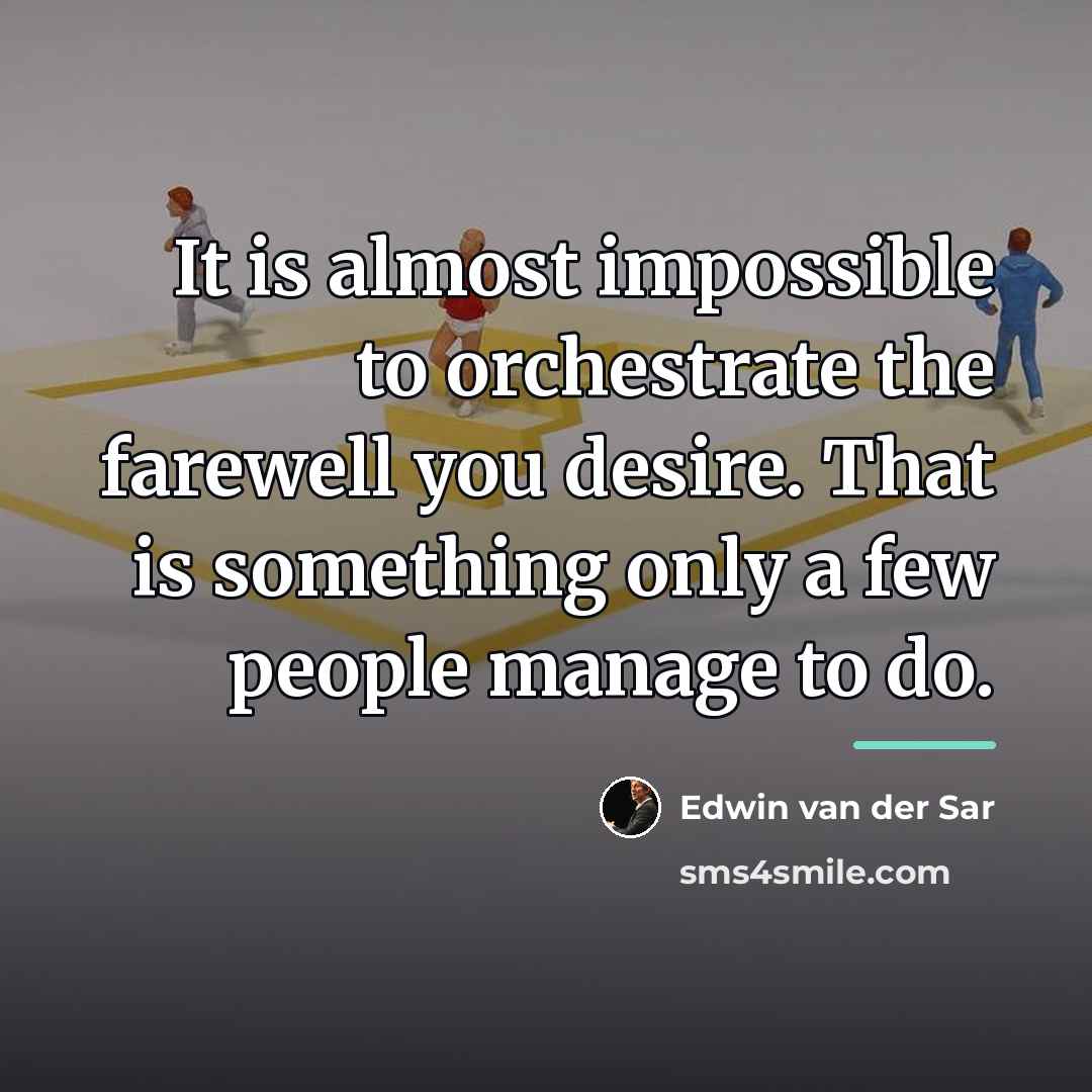“It is almost impossible to orchestrate the farewell you desire.…” quote by Edwin van der Sar