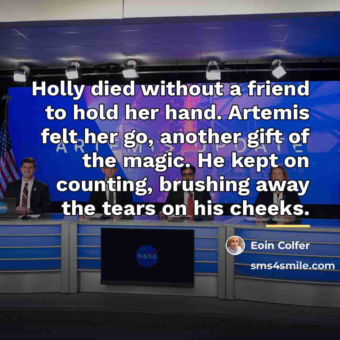 “Holly died without a friend to hold her hand. Artemis…” quote by Eoin Colfer