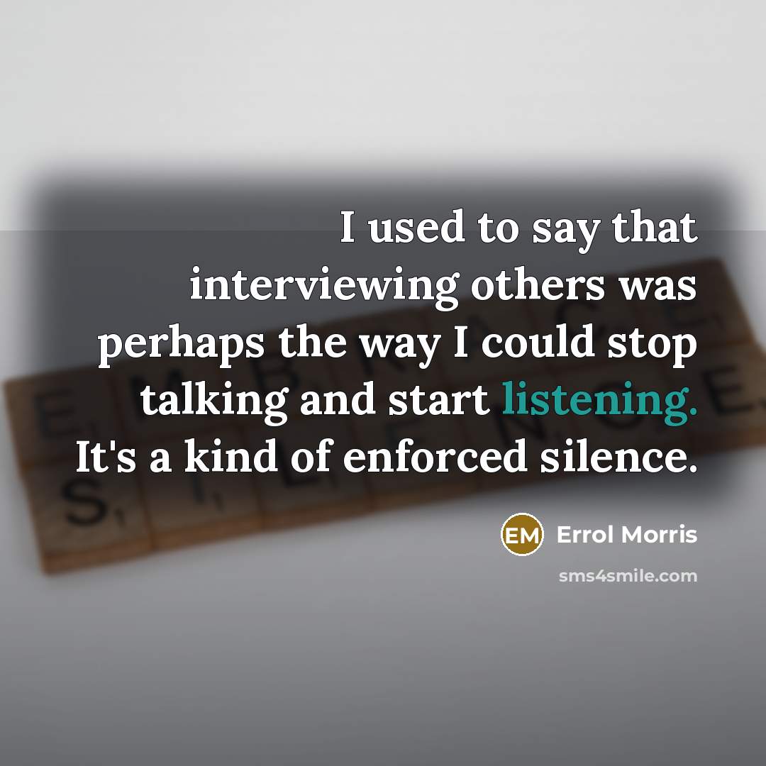 “I used to say that interviewing others was perhaps the…” quote by Errol Morris