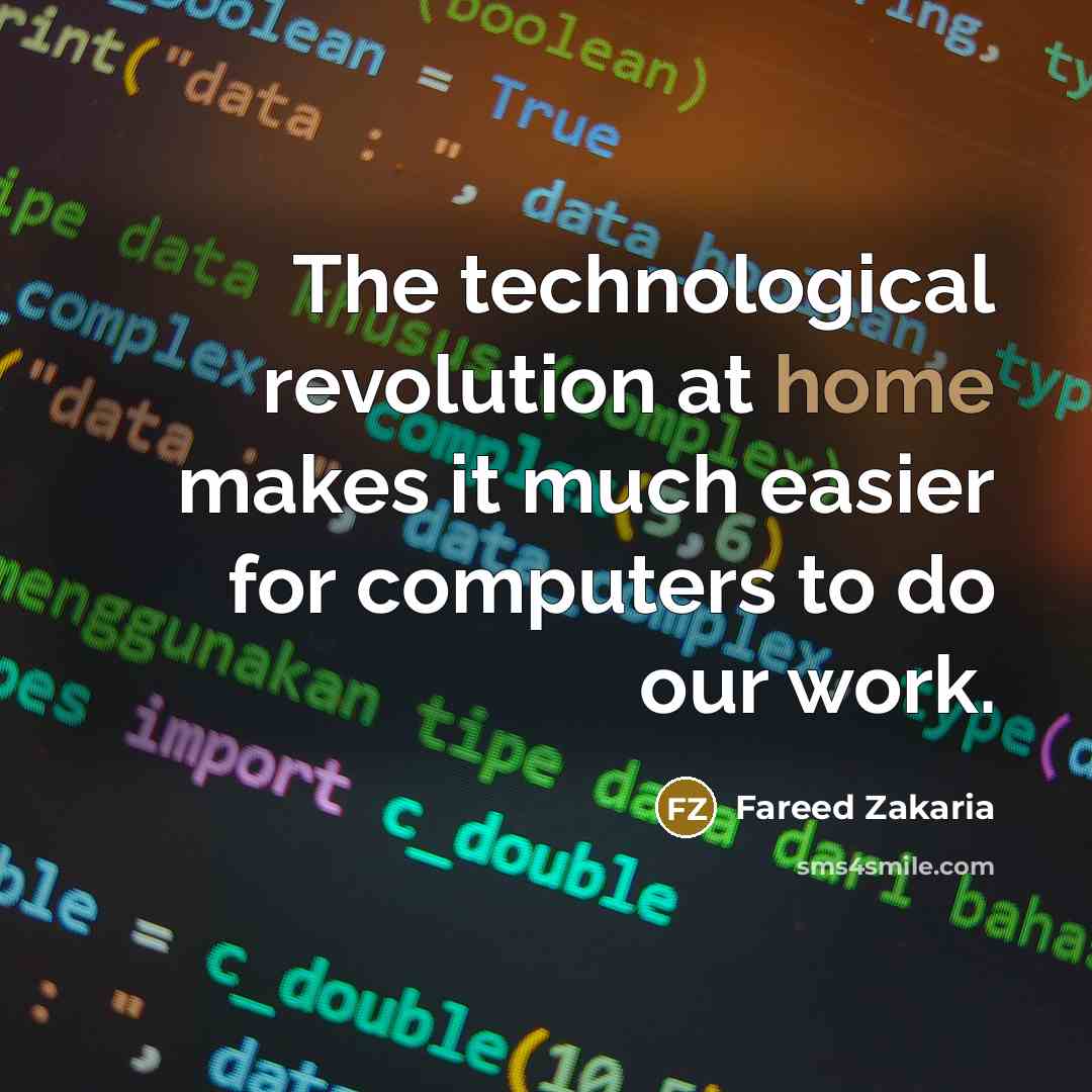 “The technological revolution at home makes it much easier for…” quote by Fareed Zakaria