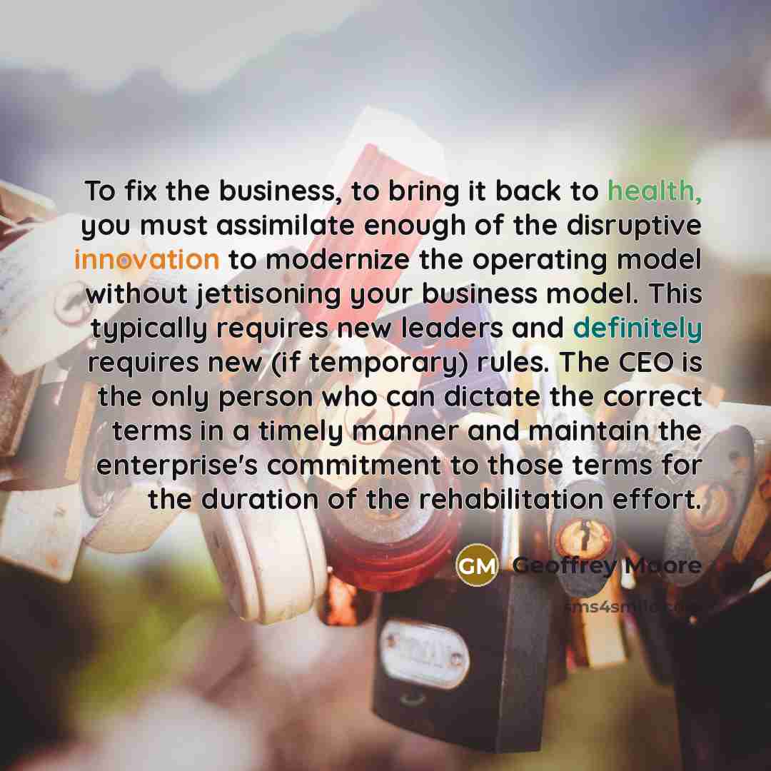 “To fix the business, to bring it back to health,…” quote by Geoffrey Moore