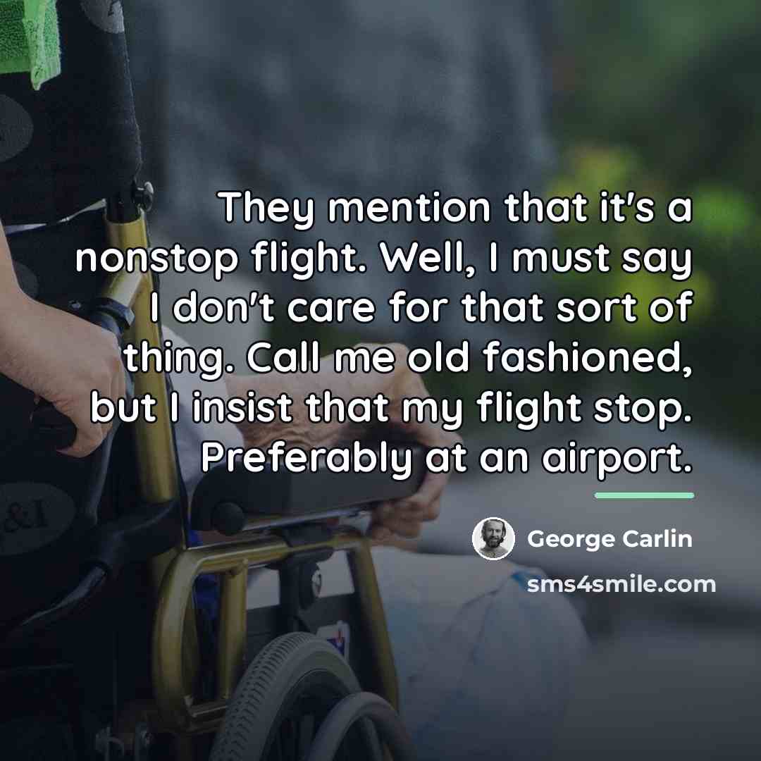 “They mention that it's a nonstop flight. Well, I must…” quote by George Carlin
