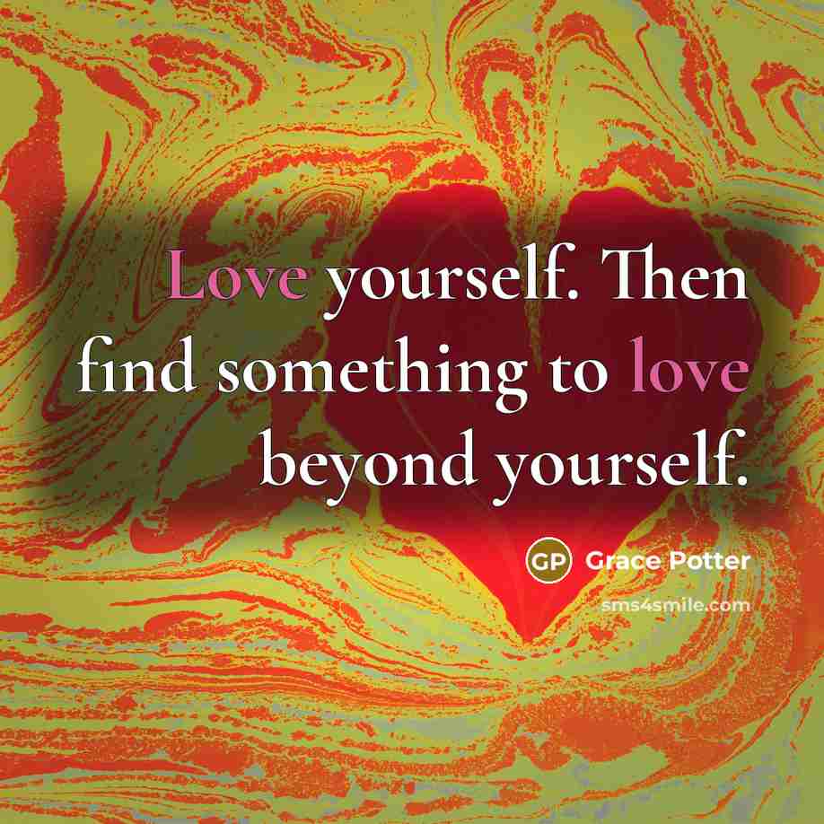 “Love yourself. Then find something to love beyond yourself.…” quote by Grace Potter