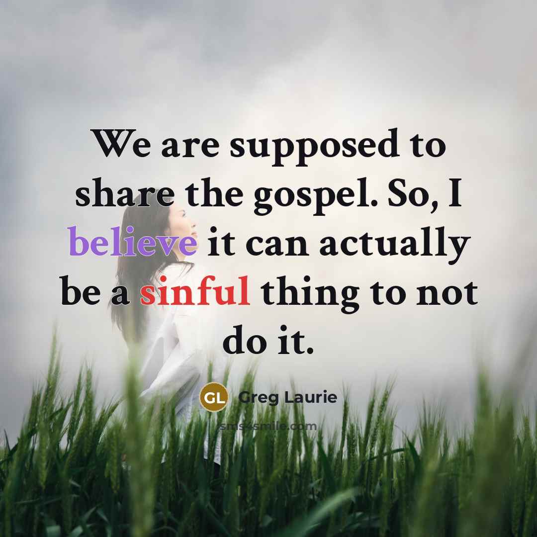 “We are supposed to share the gospel. So, I believe…” quote by Greg Laurie