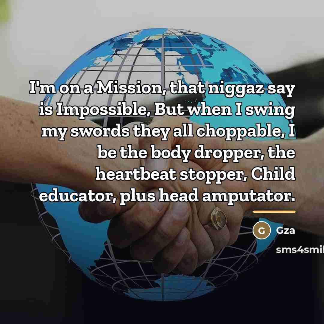 “I'm on a Mission, that niggaz say is Impossible, But…” quote by GZA