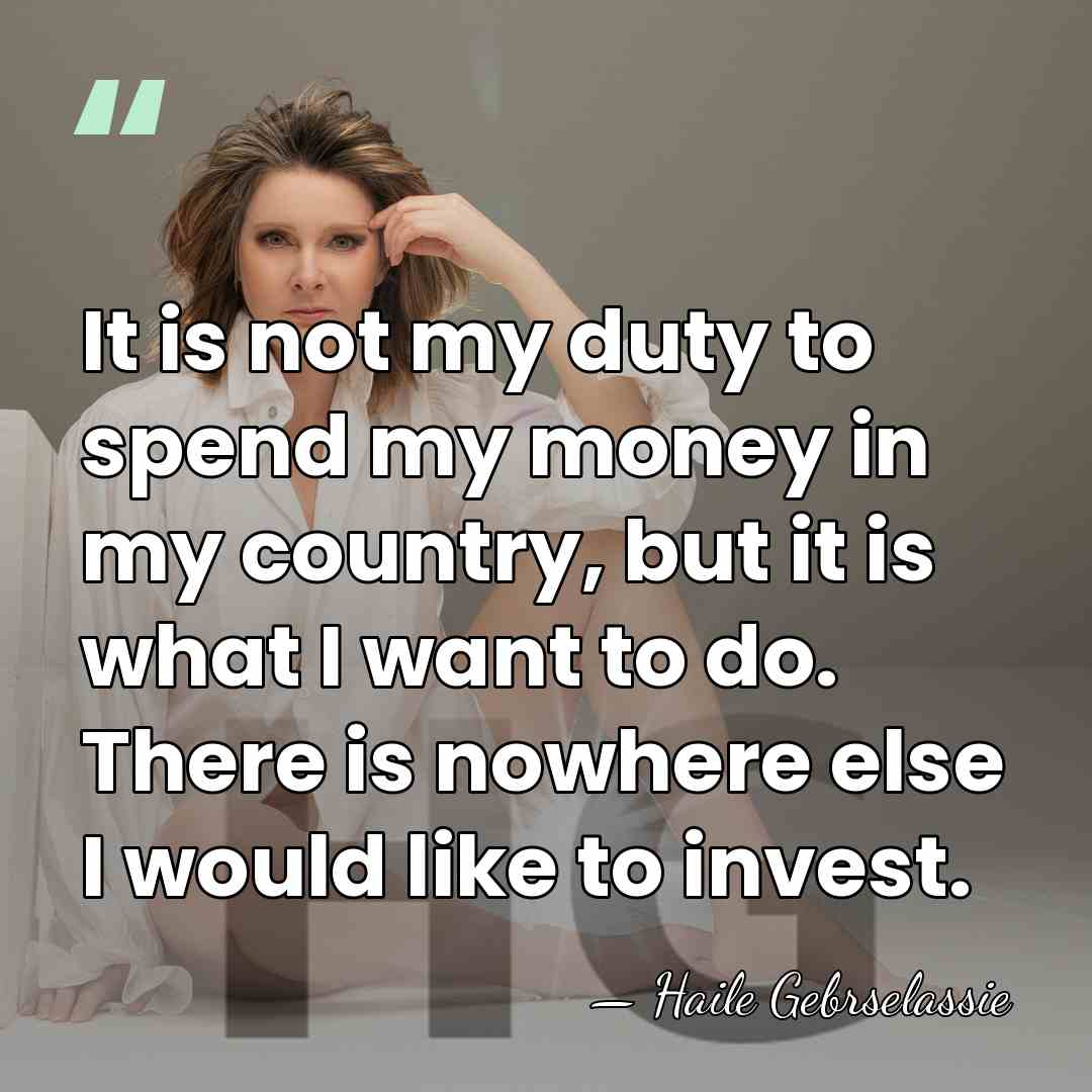It is not my duty to spend my money in my country,&hellip; - Haile Gebrselassie