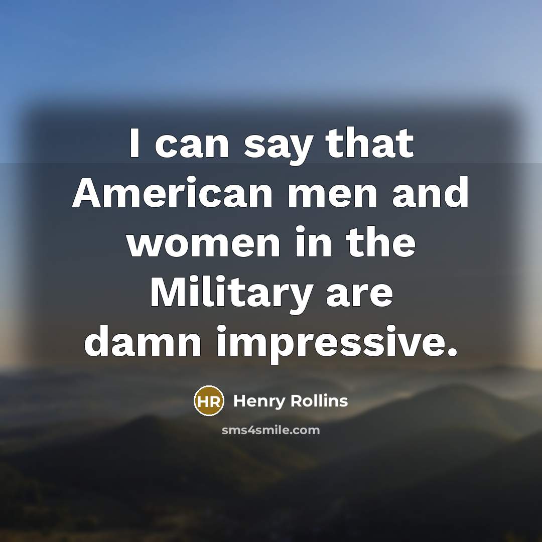 “I can say that American men and women in the…” quote by Henry Rollins