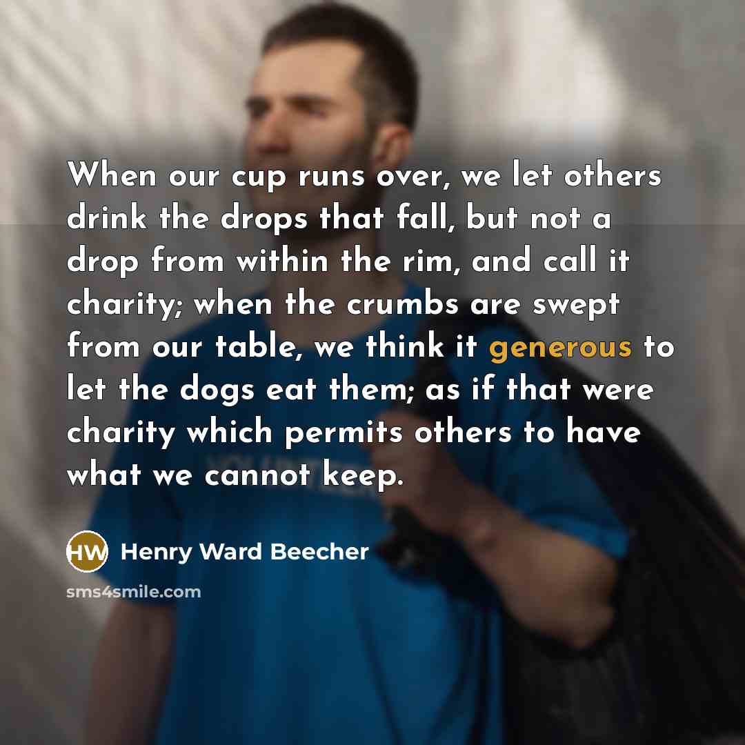 “When our cup runs over, we let others drink the…” quote by Henry Ward Beecher