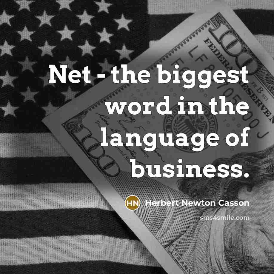 “Net - the biggest word in the language of business.” quote by Herbert Newton Casson