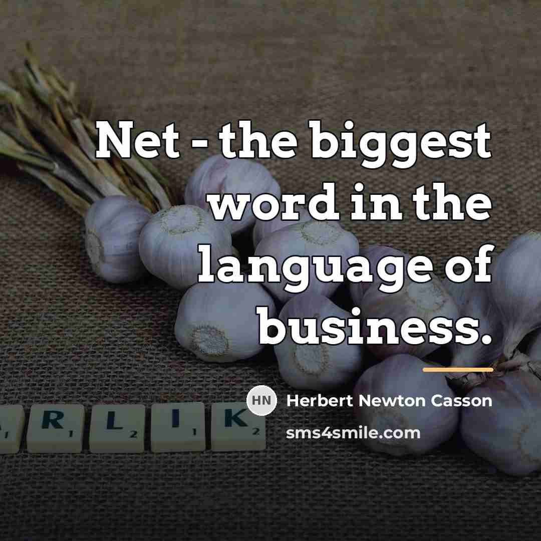 “Net - the biggest word in the language of business.…” quote by Herbert Newton Casson