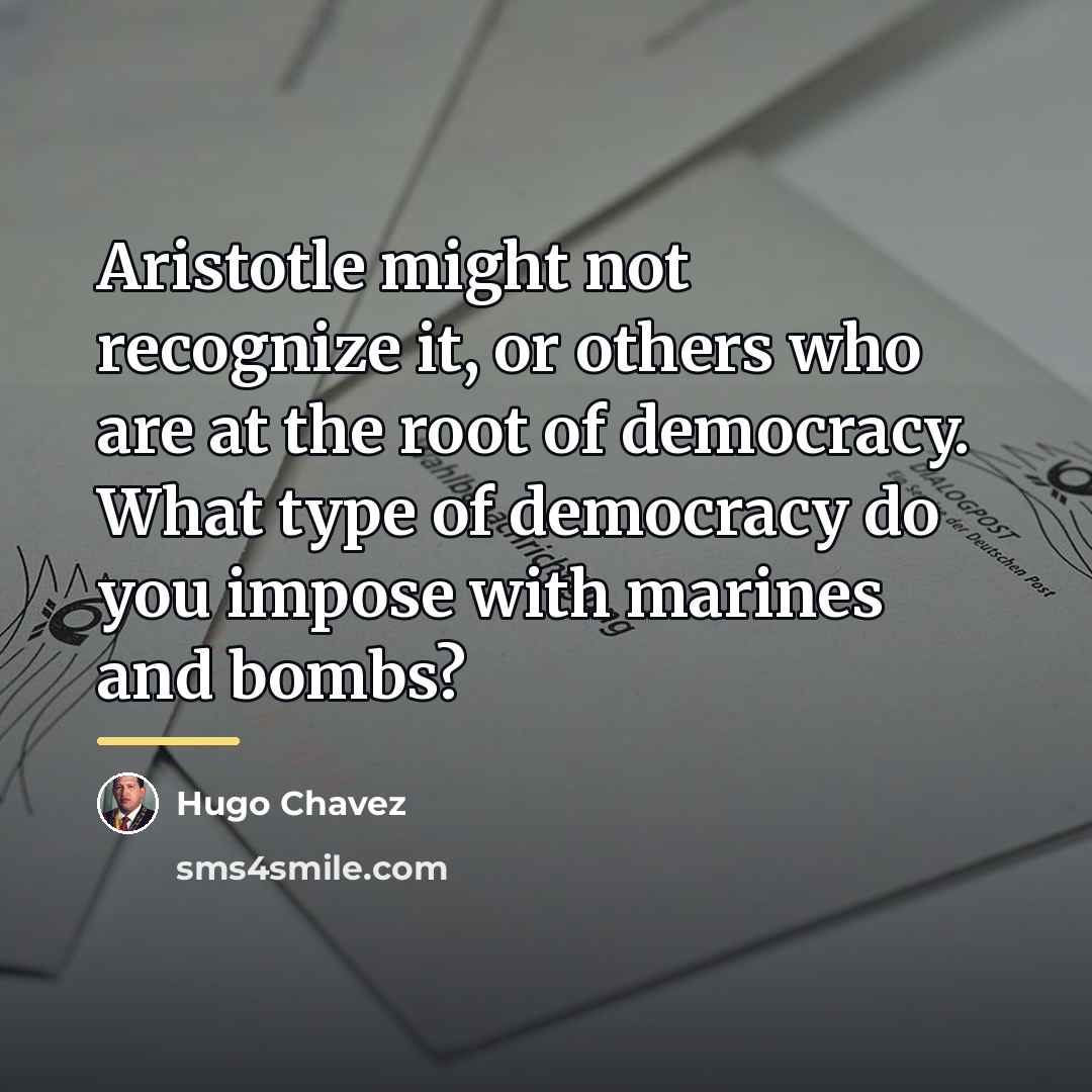 “Aristotle might not recognize it, or others who are at…” quote by Hugo Chavez