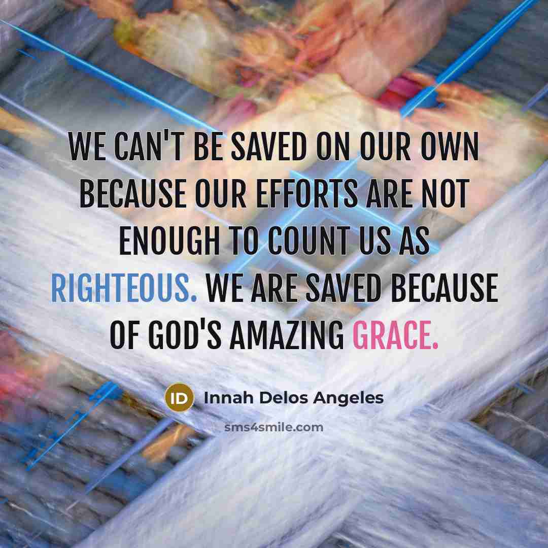 “We can't be saved on our own because our efforts…” quote by Innah Delos Angeles