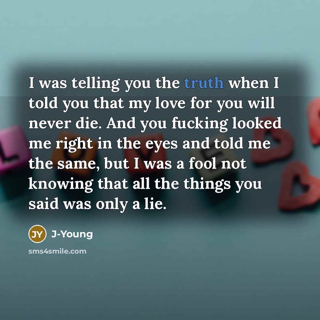 “I was telling you the truth when I told you…” quote by J-Young