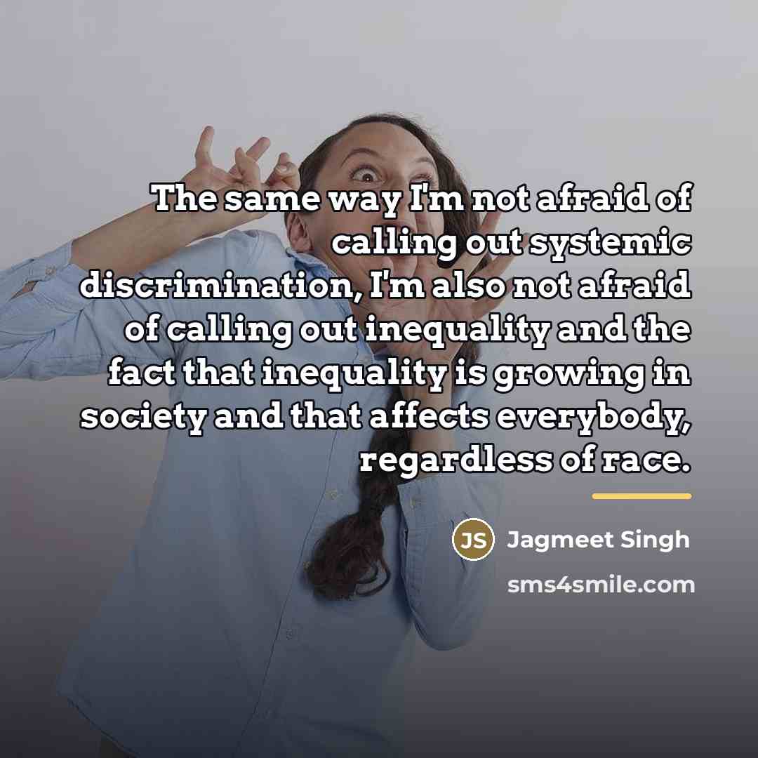 “The same way I'm not afraid of calling out systemic…” quote by Jagmeet Singh