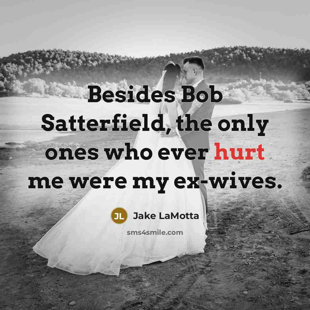 “Besides Bob Satterfield, the only ones who ever hurt me…” quote by Jake LaMotta