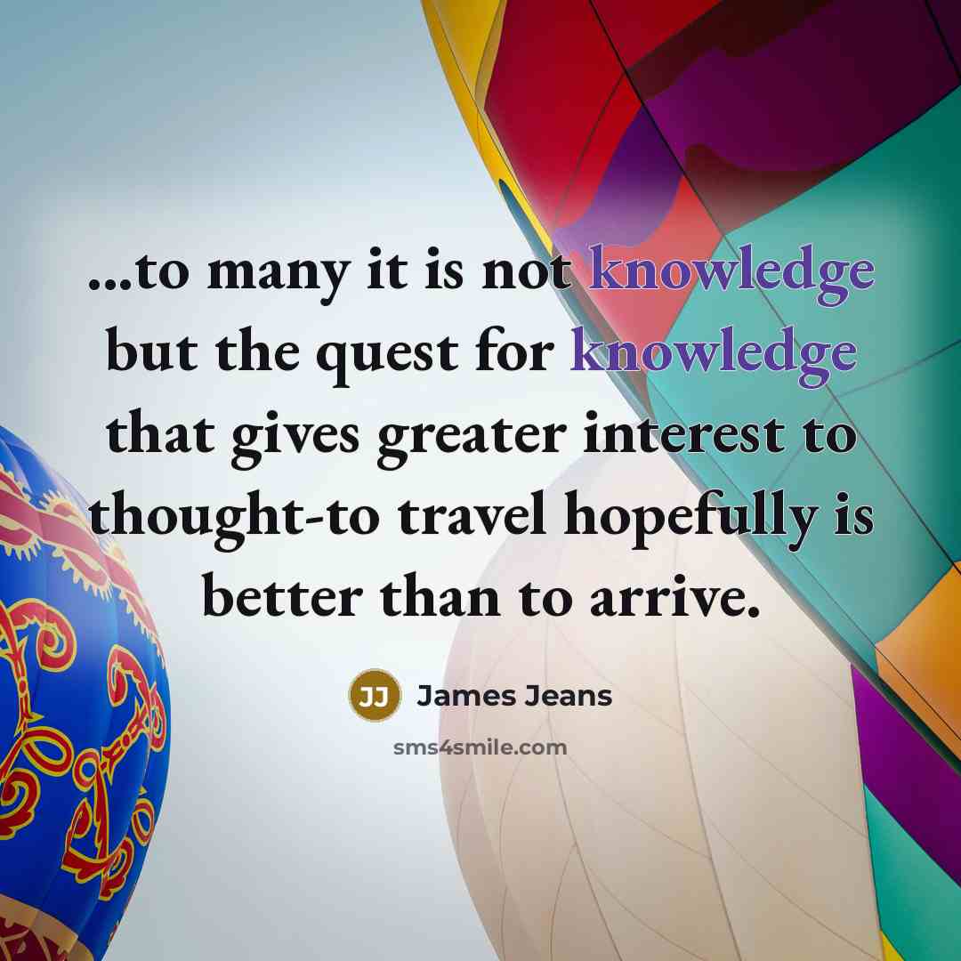 “...to many it is not knowledge but the quest for…” quote by James Jeans
