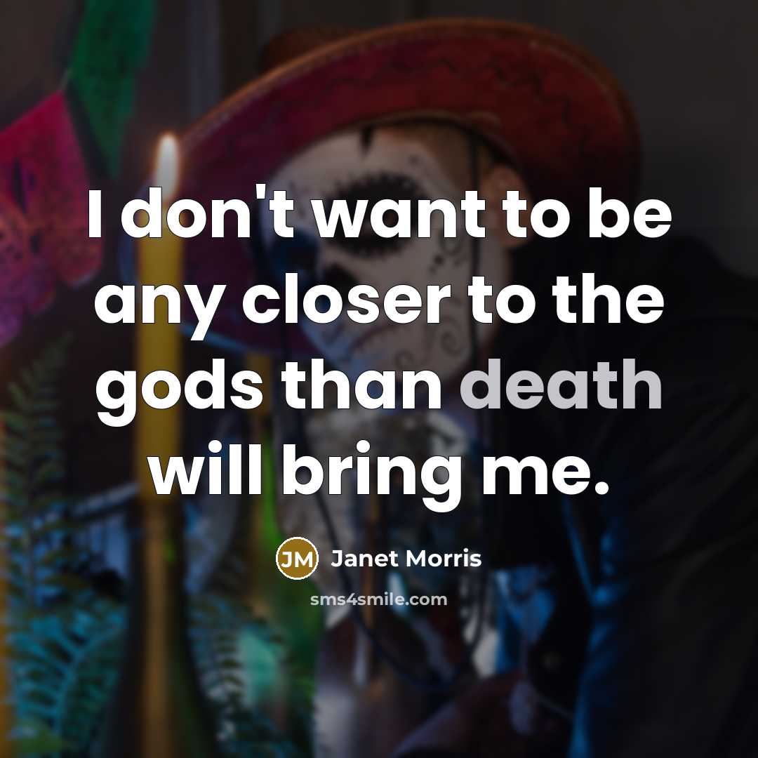“I don't want to be any closer to the gods…” quote by Janet Morris