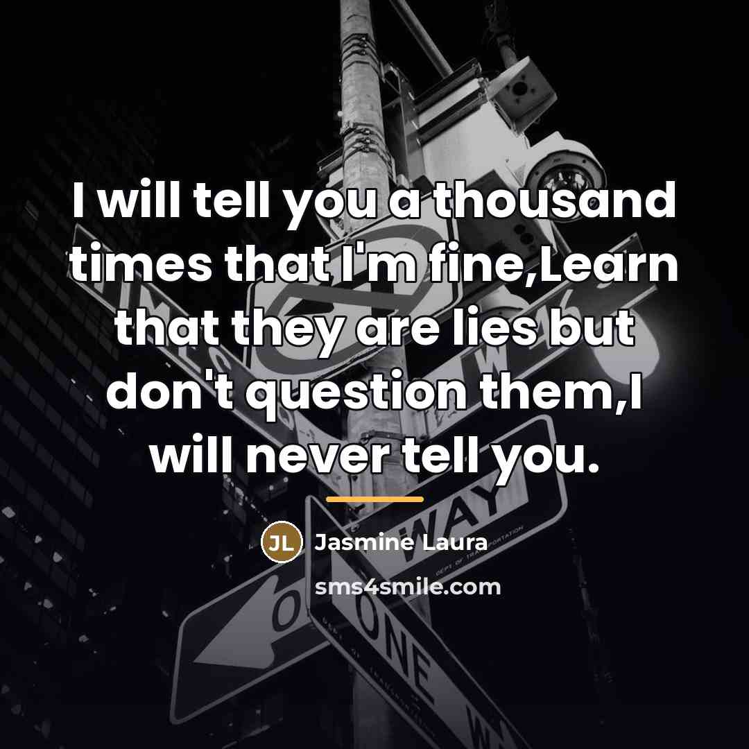 “I will tell you a thousand times that I'm fine,Learn…” quote by Jasmine Laura