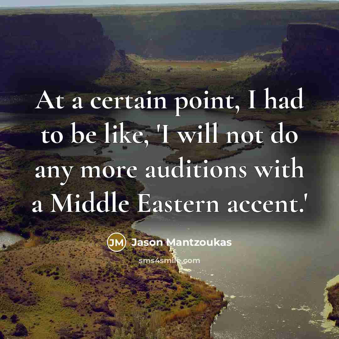 “At a certain point, I had to be like, 'I will not do any more auditions with a Middle Eastern accent.'” quote by Jason Mantzoukas