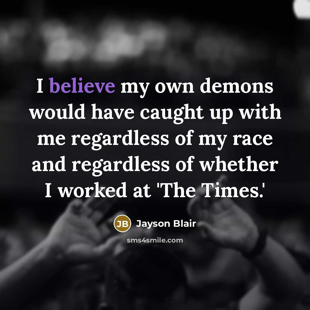 “I believe my own demons would have caught up with…” quote by Jayson Blair