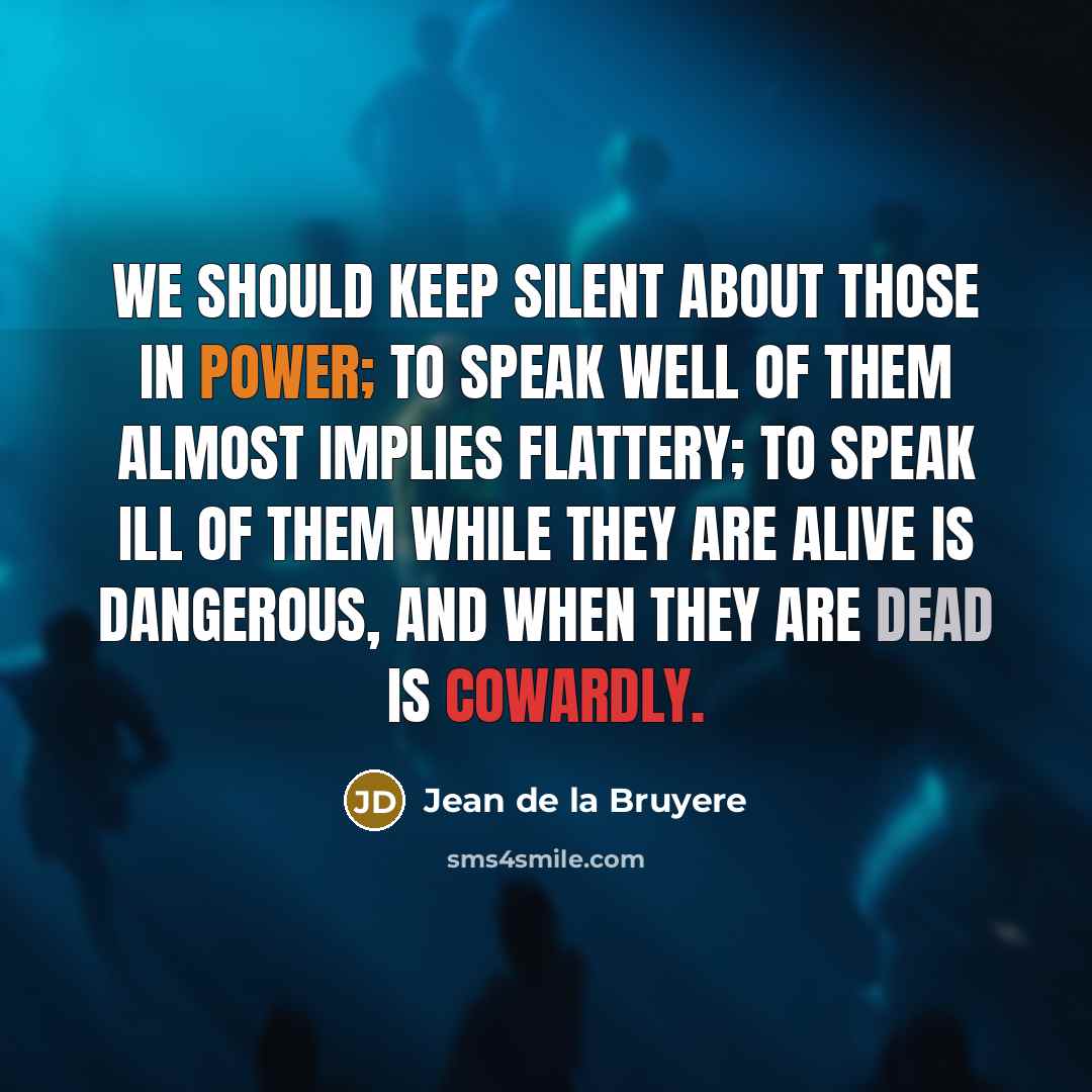 “We should keep silent about those in power; to speak…” quote by Jean de la Bruyere