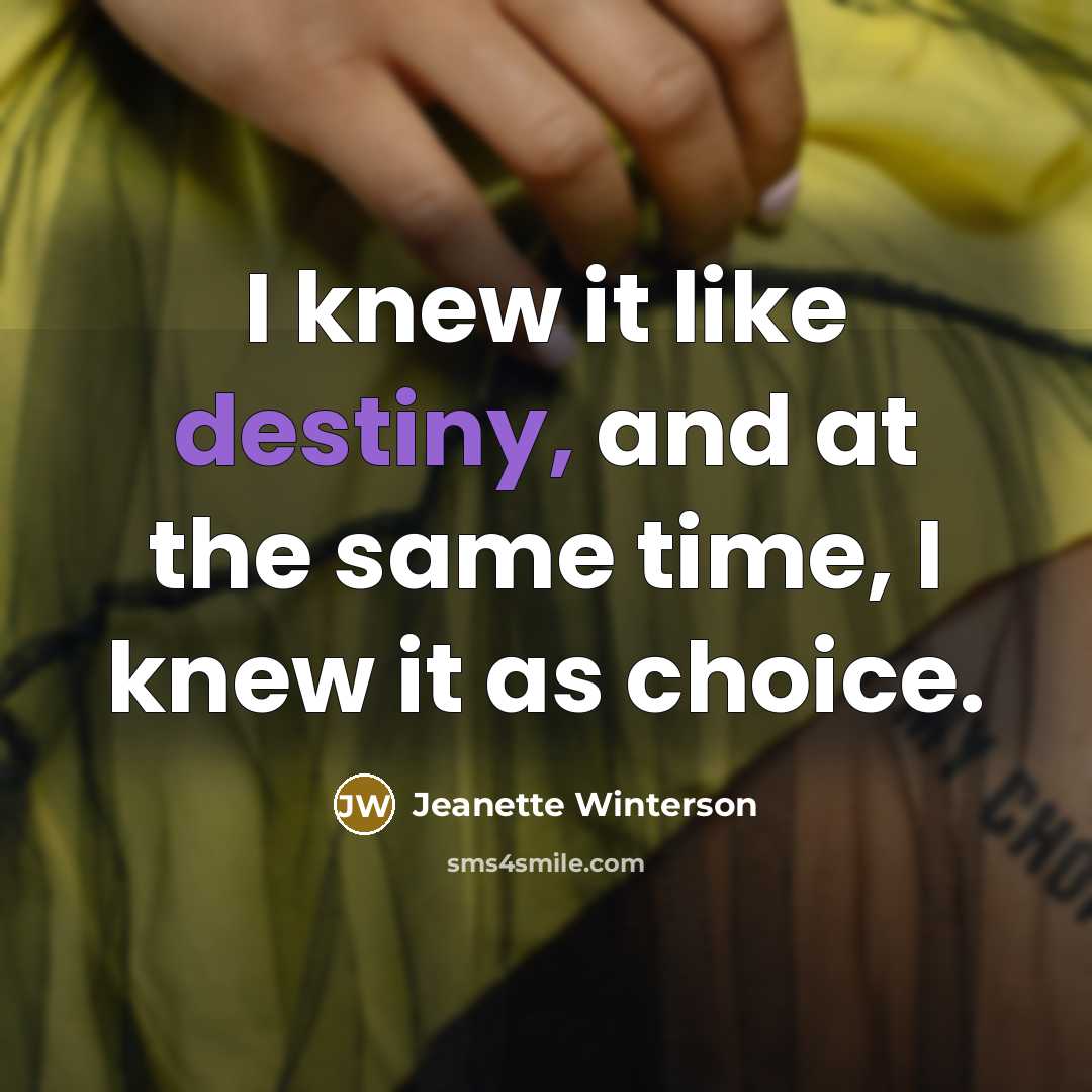 “I knew it like destiny, and at the same time,…” quote by Jeanette Winterson