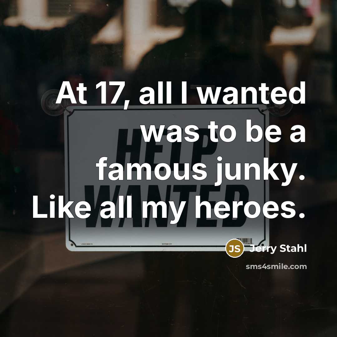 “At 17, all I wanted was to be a famous…” quote by Jerry Stahl