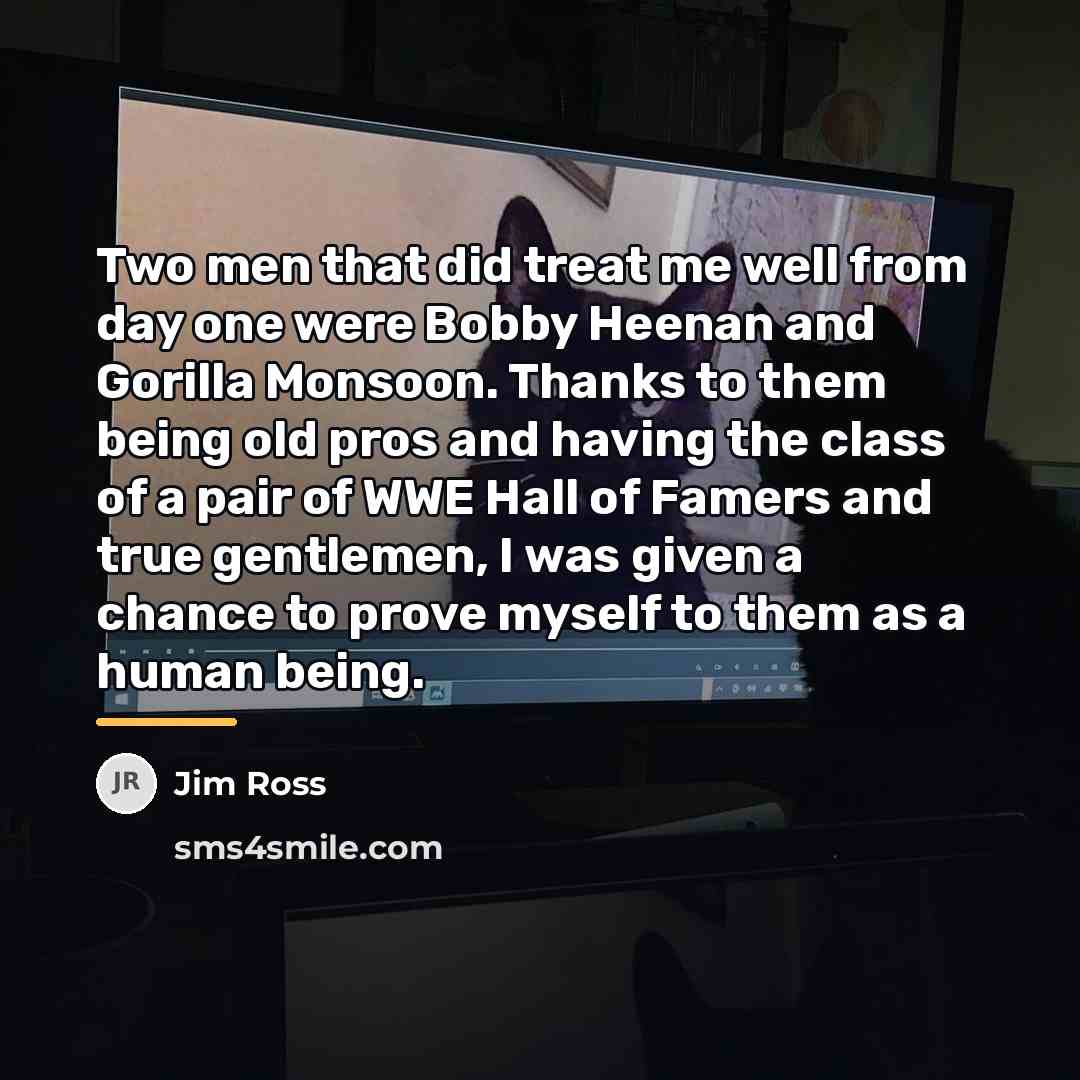 “Two men that did treat me well from day one…” quote by Jim Ross