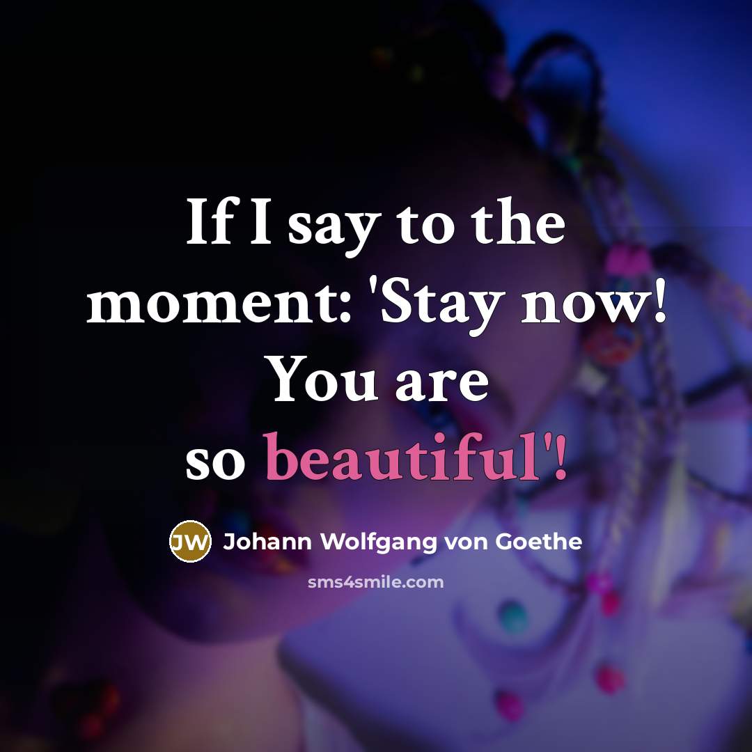 “If I say to the moment: 'Stay now! You are…” quote by Johann Wolfgang von Goethe