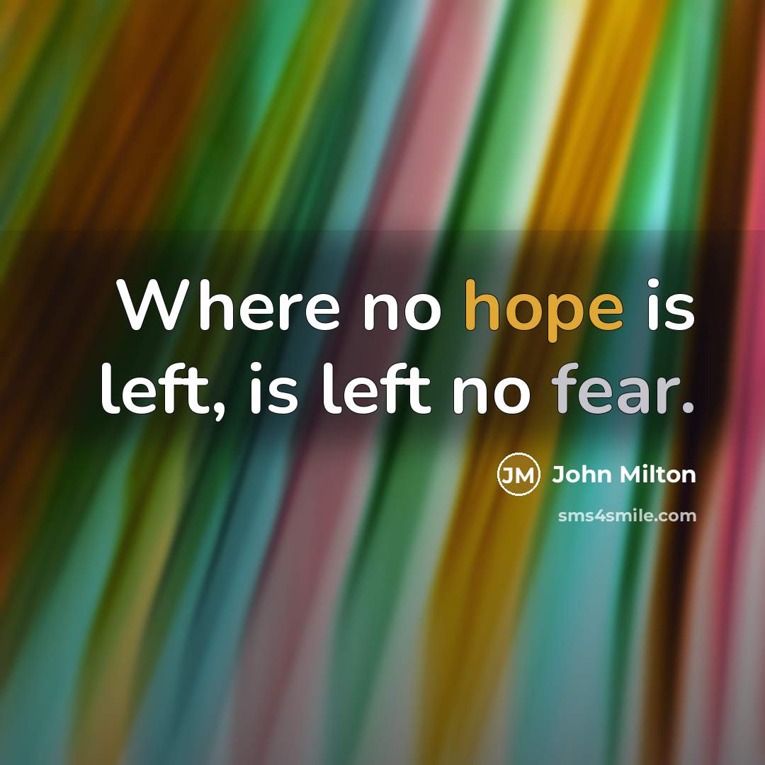 “Where no hope is left, is left no fear.…” quote by John Milton